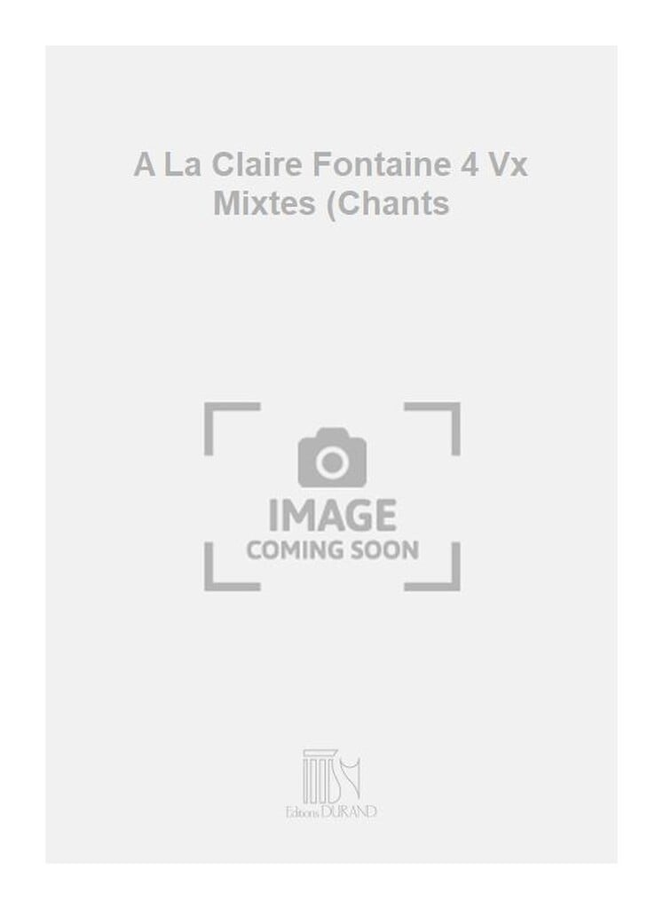 A La Claire Fontaine 4 Vx Mixtes (Chants